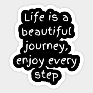 "life is a beautiful journey, enjoy every step" Sticker